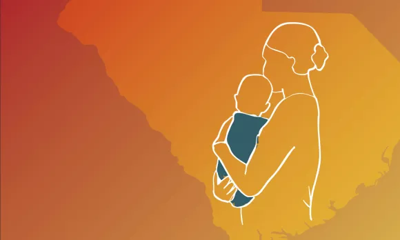 Parent holding a child in the silhouette of the state of South Carolina. Reads "April 2025, Improving Maternal and Infant Health: Increasing Access to Care in Rural South Carolina"